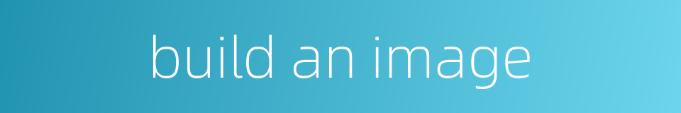 build an image的同义词