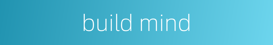 build mind的同义词