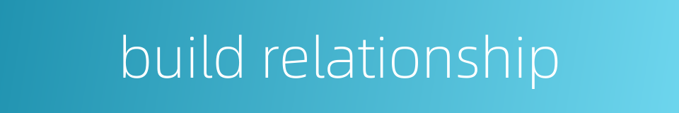 build relationship的同义词