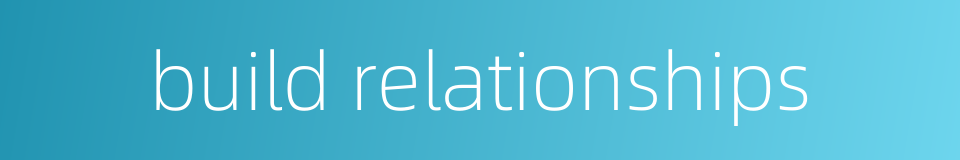build relationships的同义词