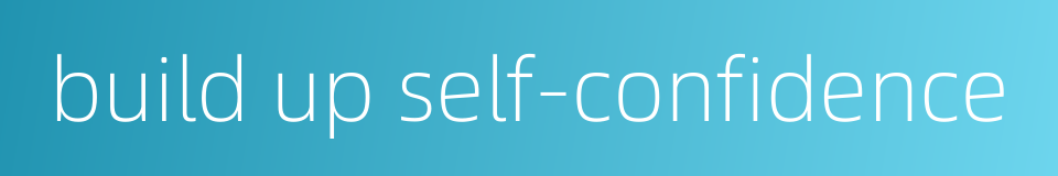 build up self-confidence的同义词