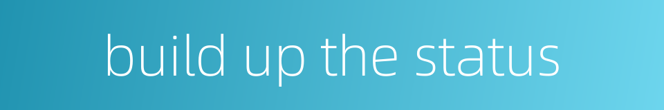 build up the status的同义词