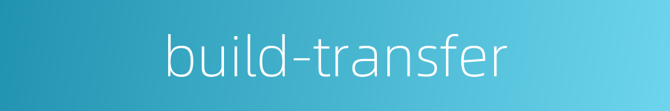 build-transfer的同义词