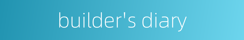 builder's diary的同义词