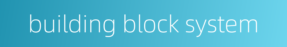 building block system的同义词