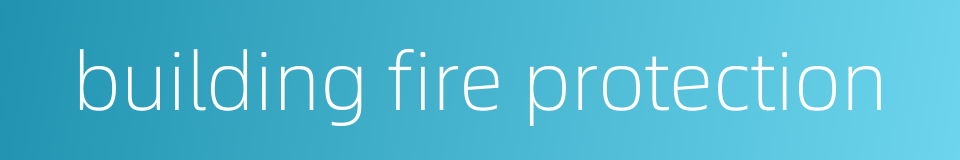 building fire protection的同义词