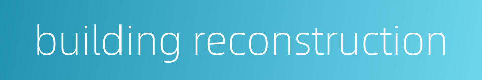 building reconstruction的同义词