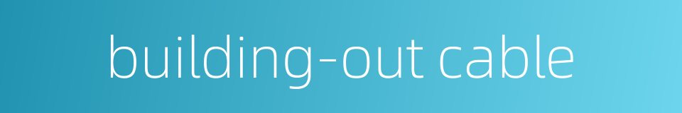 building-out cable的同义词