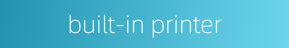 built-in printer的同义词