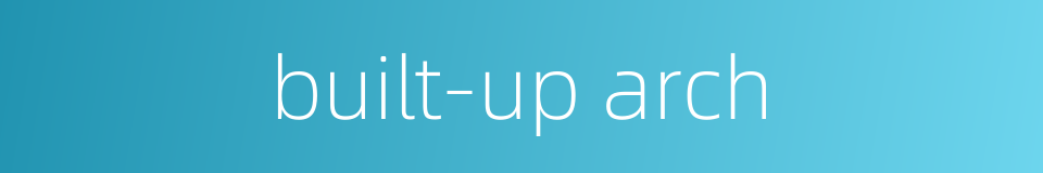 built-up arch的同义词