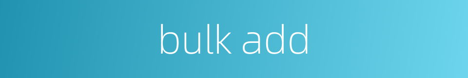 bulk add的同义词