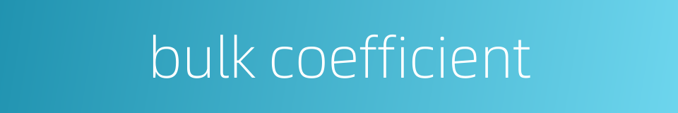 bulk coefficient的同义词