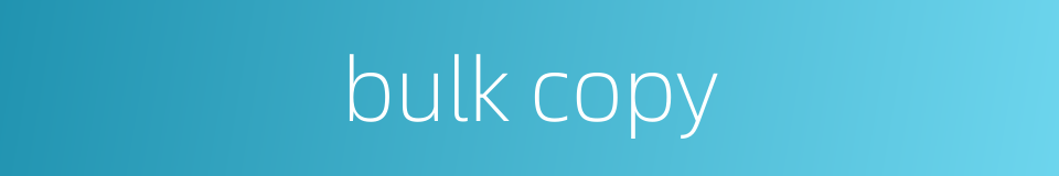 bulk copy的同义词