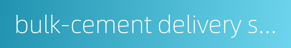 bulk-cement delivery semitrailer的同义词