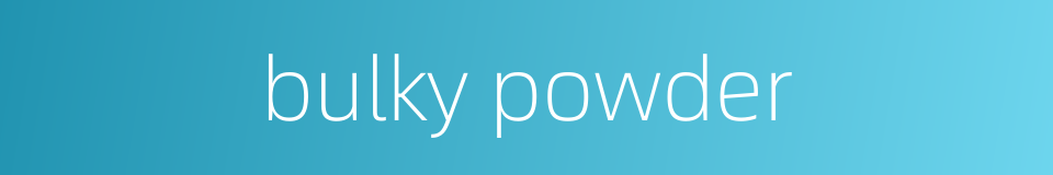 bulky powder的同义词