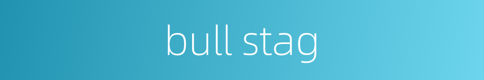 bull stag的同义词