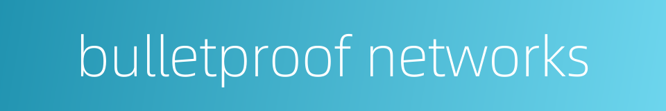 bulletproof networks的同义词