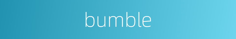 bumble的同义词