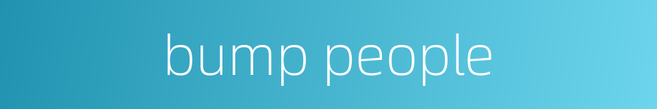 bump people的同义词