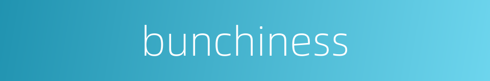 bunchiness的同义词