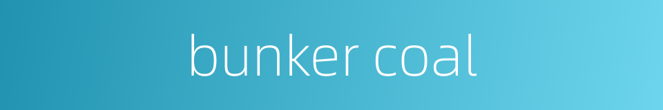 bunker coal的同义词