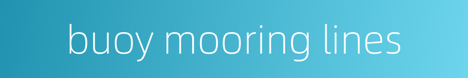 buoy mooring lines的同义词