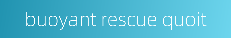 buoyant rescue quoit的同义词