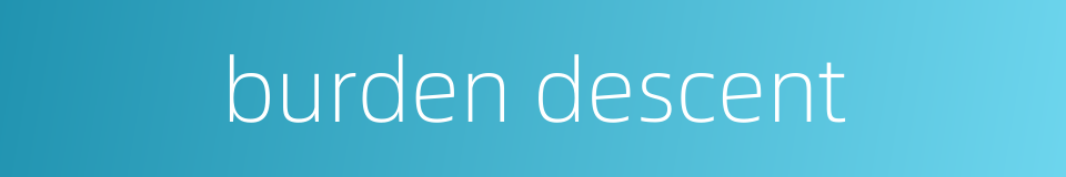 burden descent的同义词