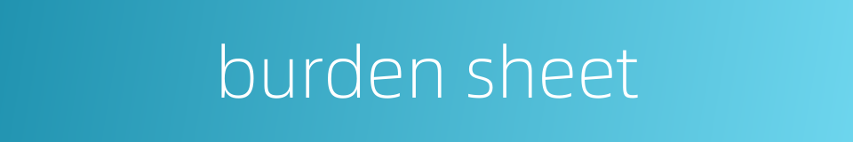 burden sheet的同义词