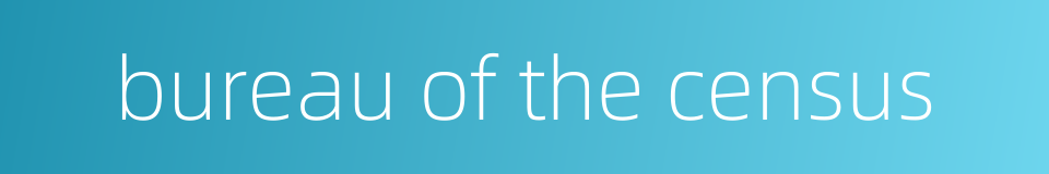 bureau of the census的同义词