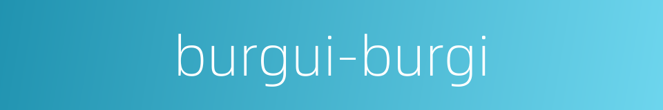 burgui-burgi的同义词