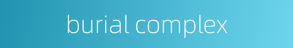 burial complex的同义词