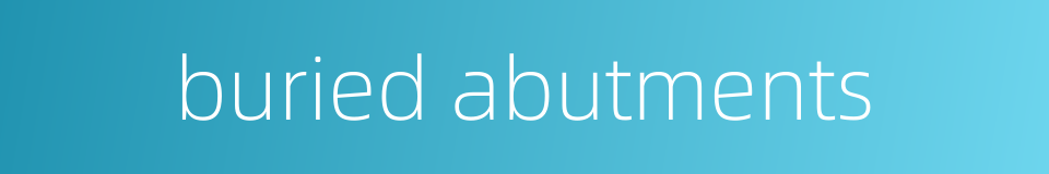 buried abutments的同义词