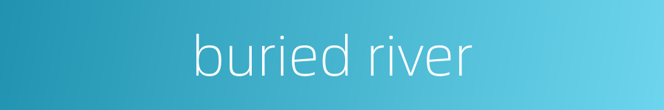 buried river的同义词