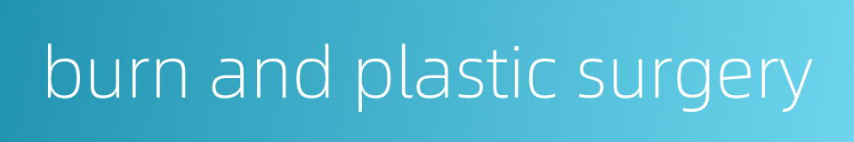 burn and plastic surgery的同义词