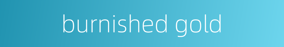 burnished gold的同义词