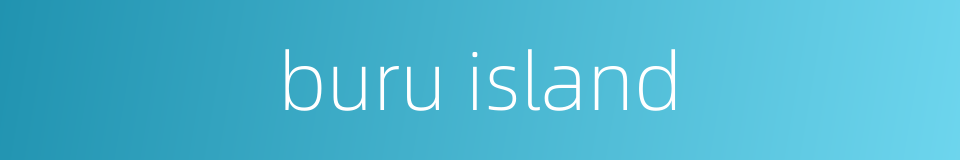 buru island的同义词