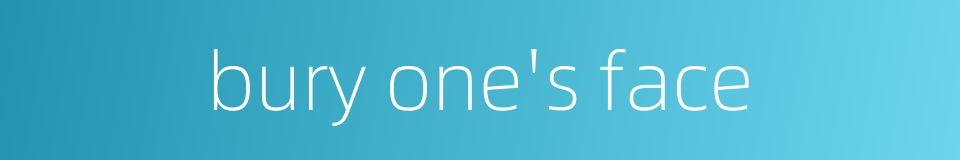 bury one's face的同义词