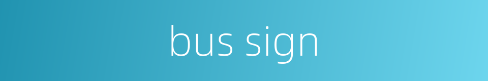 bus sign的同义词