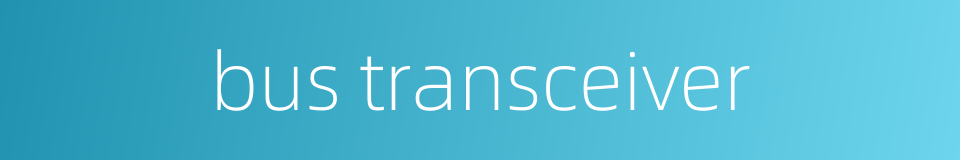 bus transceiver的同义词