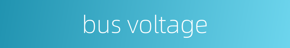 bus voltage的同义词
