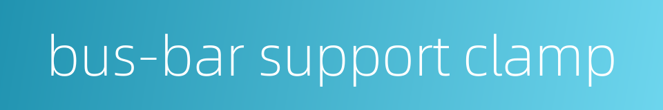 bus-bar support clamp的同义词