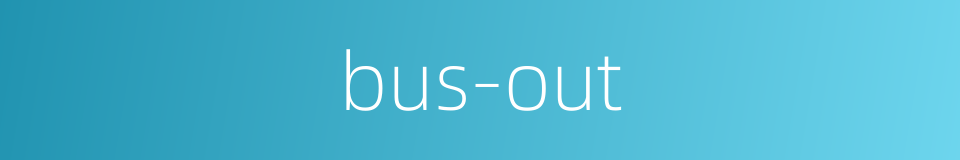bus-out的同义词