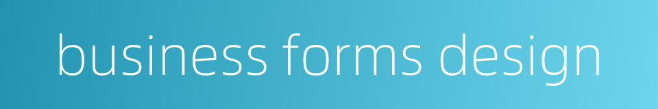 business forms design的同义词