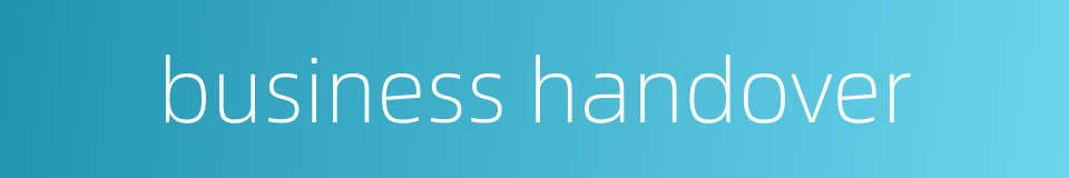 business handover的同义词