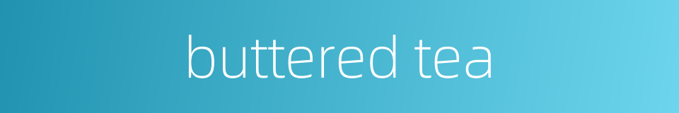 buttered tea的同义词