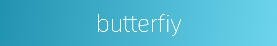 butterfiy的同义词