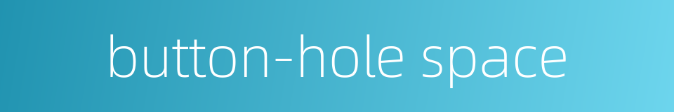 button-hole space的同义词