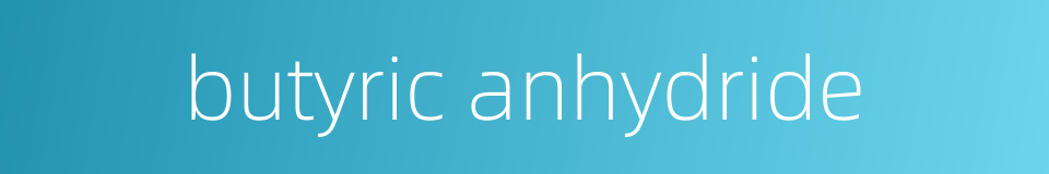butyric anhydride的同义词