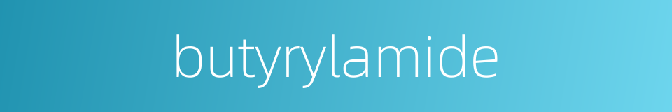 butyrylamide的同义词